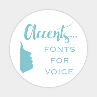 Accents...Are Fonts For the Voice Magnet